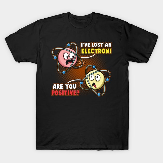 I'm Positive I've Lost An Electron Funny Chemistry Science T-Shirt by Proficient Tees